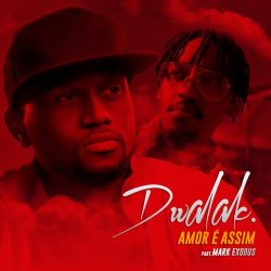 Dwalak – Amor é Assim (feat. Mark Exodus)