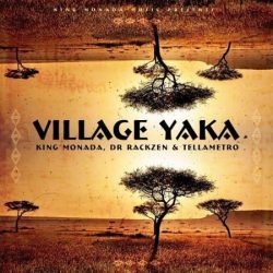 King Monada – Village Yaka (feat. Dr Rackzen & Tellametro)