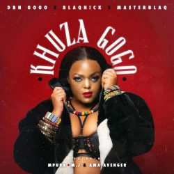 DBN Gogo, Blaqnick & MasterBlaq – Khuza Gogo (feat. Mpura, AmaAvenger & M.J)