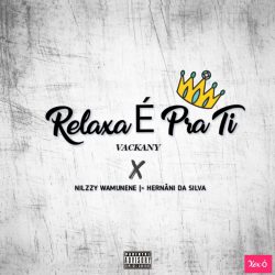 Nilzzy Wamunene – Relaxa É Pra Ti (feat. Vackany & Hernâni da Silva)