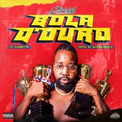 Slick Kid – Bola D’Ouro (feat. Djimetta)