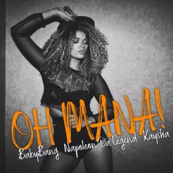 Kaysha – Oh Mana! (feat. Babybang & Napoleon Da Legend)