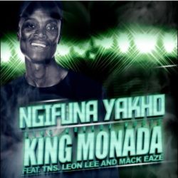 King Monada – Ngifuna Yakho (feat. TNS, Leon Lee & Mack Eaze)