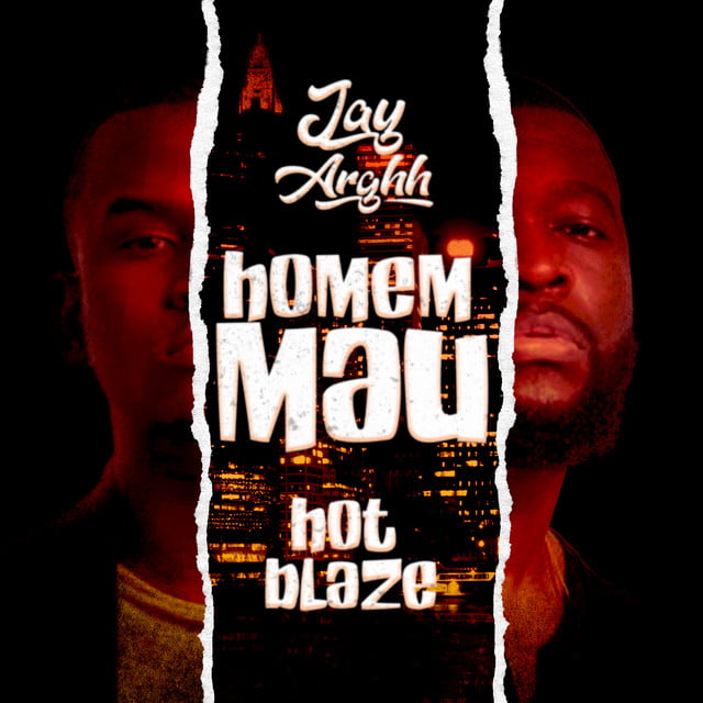 Jay Arghh Hot Blaze Homem Mau Mp3 Download Musica Do Gueto