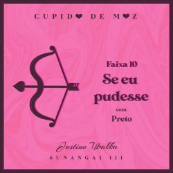 Justino Ubakka – Se eu Pudesse (feat. Preto)