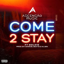 Ascensão Music – Come 2 Stay (feat. Goldie)