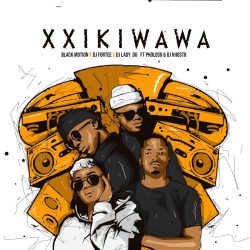 Black Motion, DJ Fortee & Lady Du – Xxikiwawa (feat. Pholoso & DJ Khosto)