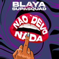 Blaya – Não Devo Nada (feat. Supa Squad)