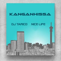 Nice Life & DJ Tarico – Kanganhissa