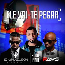 Hugo Pina – Ele Vai-Te Pegar (feat. Emanuelson Deejay & Deejay Rams)