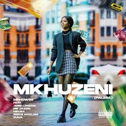 Mphow69 – Mkhuzeni (PALESA) [feat. Jobe London, Mr JazziQ, Mpura, Reece Madlisa & Zuma]