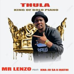 Mr Lenzo – Thula (feat. Kha-Ju SA & lnathi Radebe)