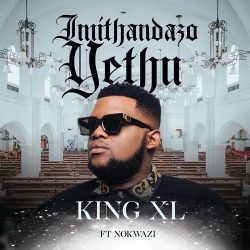 King XL – Imithandazo Yethu (feat. Nokwazi)