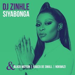 DJ Zinhle, Black Motion, Kabza De Small & Nokwazi – Siyabonga