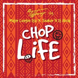 Itz Tiffany – Chop Life (feat. Major League Djz & Shaker)