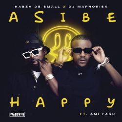 Kabza De Small & DJ Maphorisa – Asibe Happy (feat. Ami Faku)