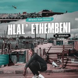 Mfana Kah Gogo – Hlal’ Ethembeni (feat. Mhlekzin)