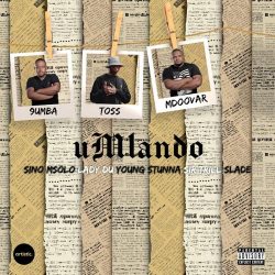 9umba, TOSS & Mdoovar – uMlando (feat. Sir Trill, Sino Msolo, Lady Du & Young Stunna)