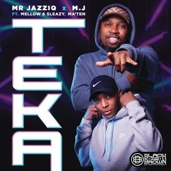 Mr JazziQ & M.J – Teka (feat. Mellow & Sleazy & Djy Ma’Ten)