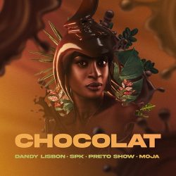 DandyLisbon, MOJA, Preto Show, Spk – Chocolat