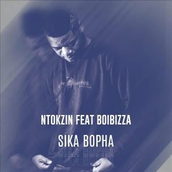 Ntokzin – Sika Bopha (feat. BoiBizza)