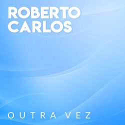 Roberto Carlos – Outra Vez