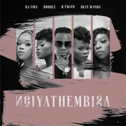 DJ Tira – Ngiyathembisa (feat. Boohle, Q Twins & Skye Wanda)