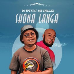 DJ Tpz – Shona Langa (feat. Mr Chillax)