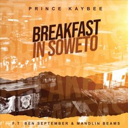 Prince Kaybee – Breakfast In Soweto (feat. Ben September & Mandlin Beams)