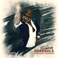 DJ Sumbody – Korobela (feat. Drip Gogo & The Lowkeys)