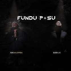 Ga DaLomba – Fundu Posu (feat. Djodje)