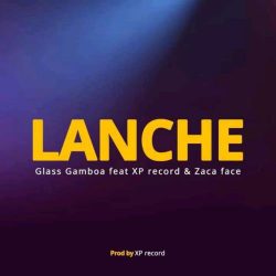 Glass Gamboa – Lanche (feat. Zaca face & Xp Records)