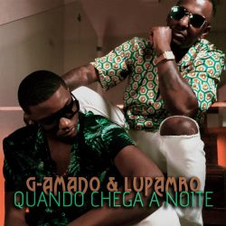 G-Amado & Lupambo – Quando Chega a Noite