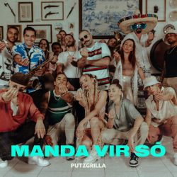 Putzgrilla – Manda Vir Só