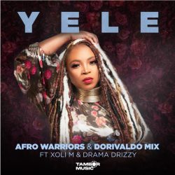 Afro Warriors & Dorivaldo Mix – Yele (feat. Xoli M & Drama Drizzy)