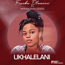 Fezeka Dlamini – Ukhalelani (feat. Mfana Kah Gogo)