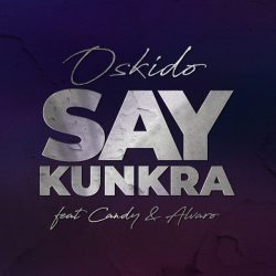 Oskido x Oscar Mdlongwa x Themba Sekowe – Say Kunkra (feat. Alvaro & Candy Tsamandebele)