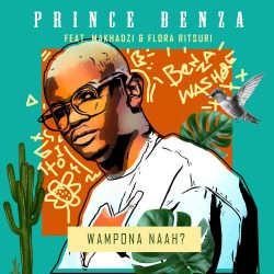 Prince Benza – Wa Mpona Na (feat. Makhadzi & Florah Ritshuri)