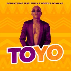 Bobany King – Toyo (feat. Godzilla do Game & Titica)