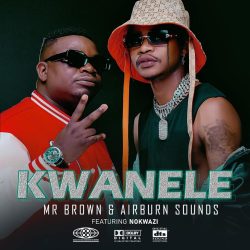 Mr Brown & AirBurn Sounds – Kwanele (feat. Nokwazi)