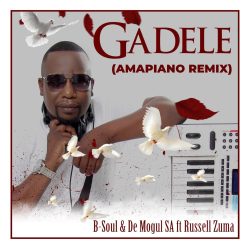 B-Soul & De Mogul SA – Gadele (feat. Russell Zuma)