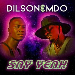 Dilson & MDO – Say Yeah