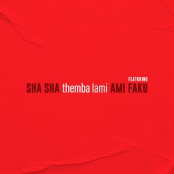 Sha Sha – Themba Lami (feat. Ami Faku)