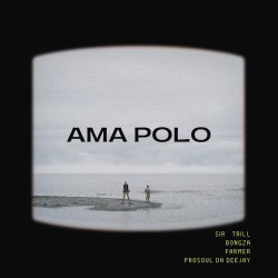 Sir Trill, Farmer & Bongza – Ama Polo (feat. Prosoul Da Deejay)