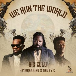 Big Zulu, Patoranking & Nasty C – We Run The Road