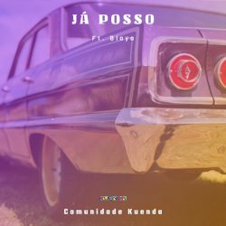 Cie – Já Posso (feat. Blaya, Wavyi, Negrinho Baby, Ana Paulo, Trinny Mac, DIP, Nzumbi Dya Nvula & Tropika Electro)