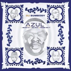 DJ Sumbody – Azul (feat. Bean RSA, Prime de 1st & Big Nuz)