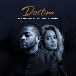 Jay Oliver – Destino (feat. Liliana Almeida)