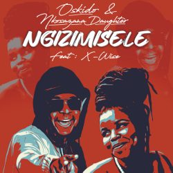 Oskido & Nkosazana Daughter – Ngizimisele (feat. X-Wise)