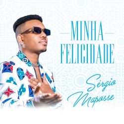 Sérgio Maposse – Minha Felicidade